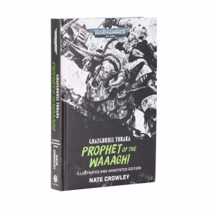 Ghazghkull Thraka: Prophet of the Waaagh! (Illustrated and Annotated Edition)